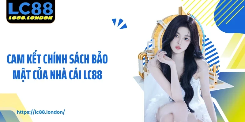 Cam kết chính sách bảo mật của nhà cái LC88