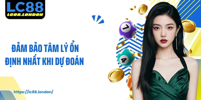 Đảm bảo tâm lý ổn định nhất khi dự đoán 