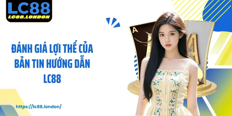 Đánh giá lợi thế của bản tin hướng dẫn LC88