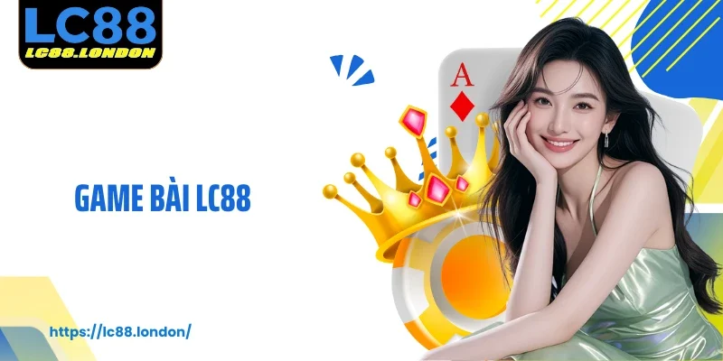 Game Bài LC88: Trải Nghiệm Đẳng Cấp, Thắng Lớn Dễ Dàng