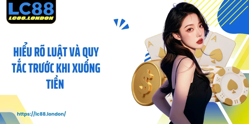 Hiểu rõ luật và quy tắc trước khi xuống tiền 