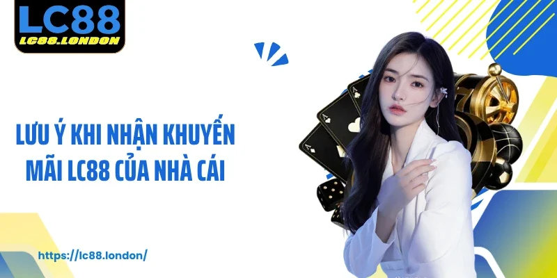 Lưu ý khi nhận khuyến mãi LC88 của nhà cái