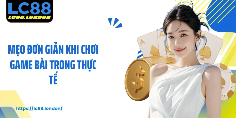 Mẹo đơn giản khi chơi game bài trong thực tế