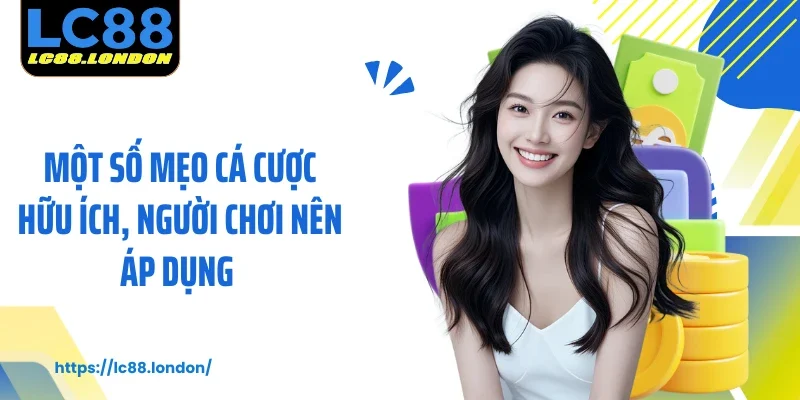 Một số mẹo cá cược hữu ích, người chơi nên áp dụng