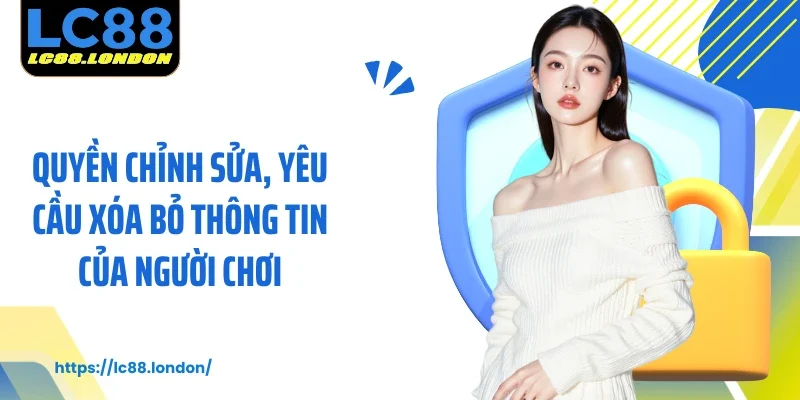 Quyền chỉnh sửa, yêu cầu xóa bỏ thông tin của người chơi