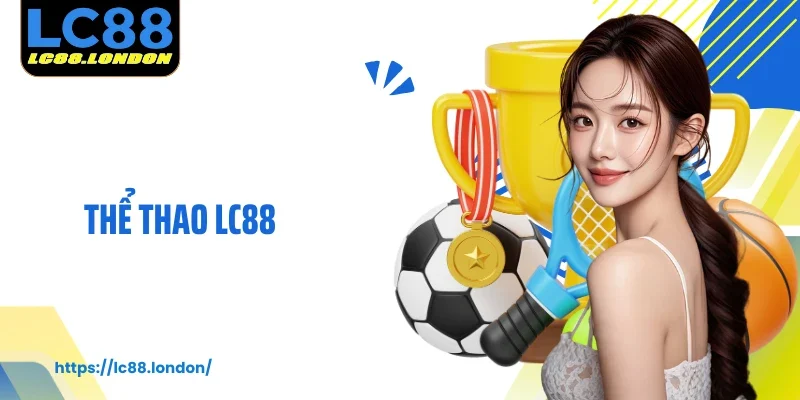 Thể Thao LC88: Bùng Nổ Đam Mê, Rinh Ngay Chiến Thắng