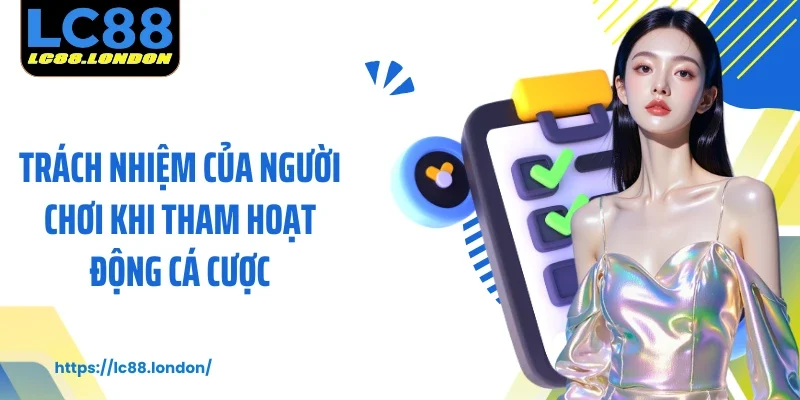Trách nhiệm của người chơi khi tham hoạt động cá cược