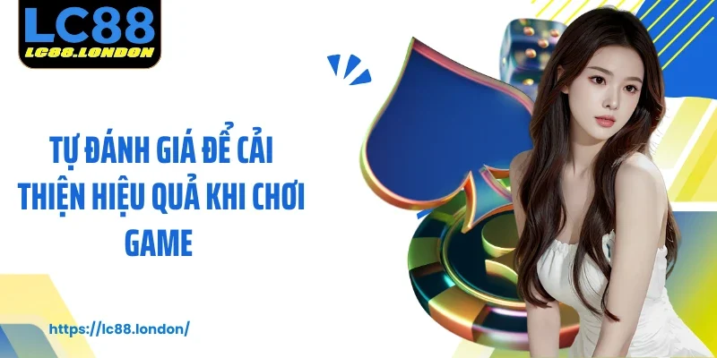 Tự đánh giá để cải thiện hiệu quả khi chơi game 