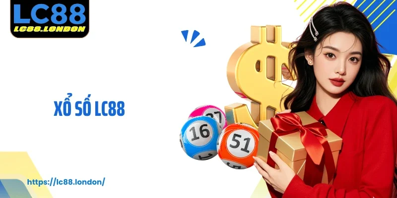 Xổ Số LC88: Trải Nghiệm Kịch Tính, Rinh Thưởng Bất Ngờ