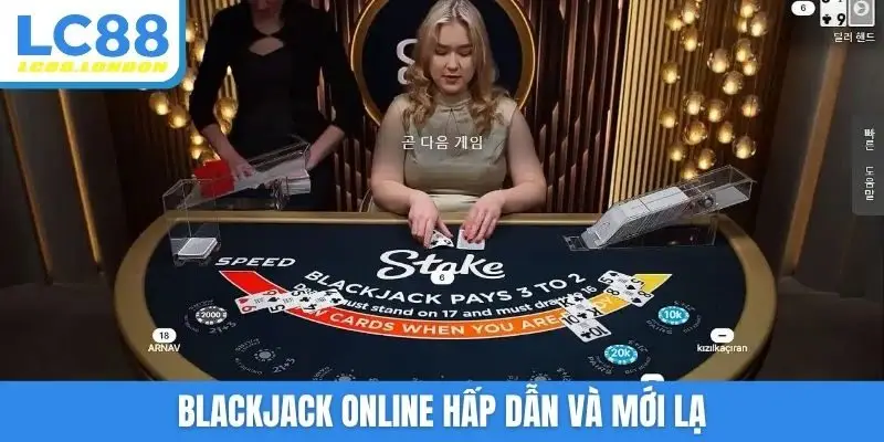 Blackjack online hấp dẫn và mới lạ