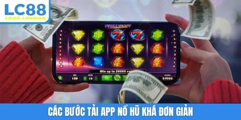 Các bước tải app nổ hũ khá đơn giản