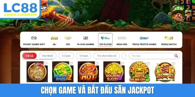 Chọn game và bắt đầu săn jackpot