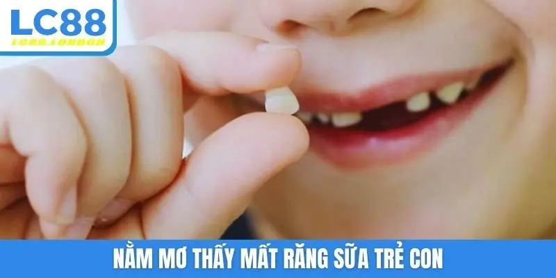 Nằm mơ thấy mất răng sữa trẻ con