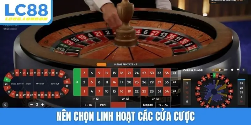 Nên chọn linh hoạt các cửa cược