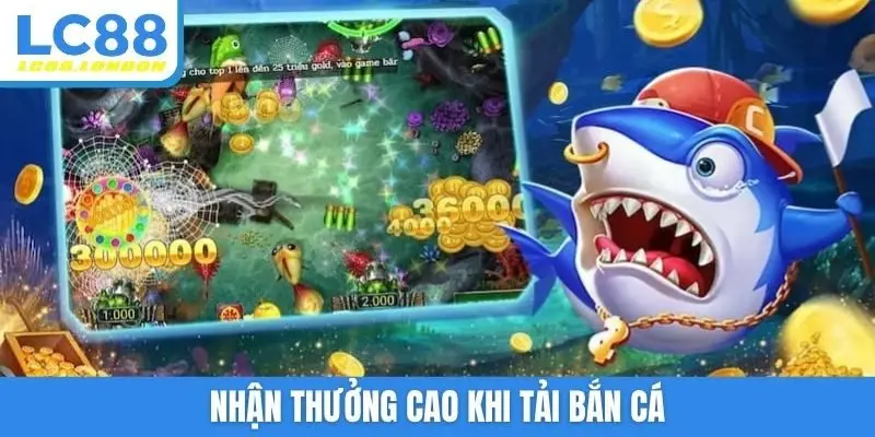 Nhận thưởng cao khi tải bắn cá