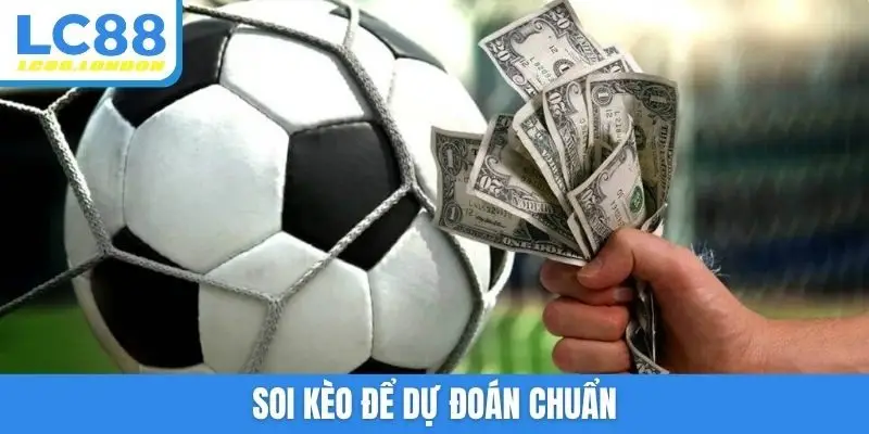 Soi kèo để dự đoán chuẩn