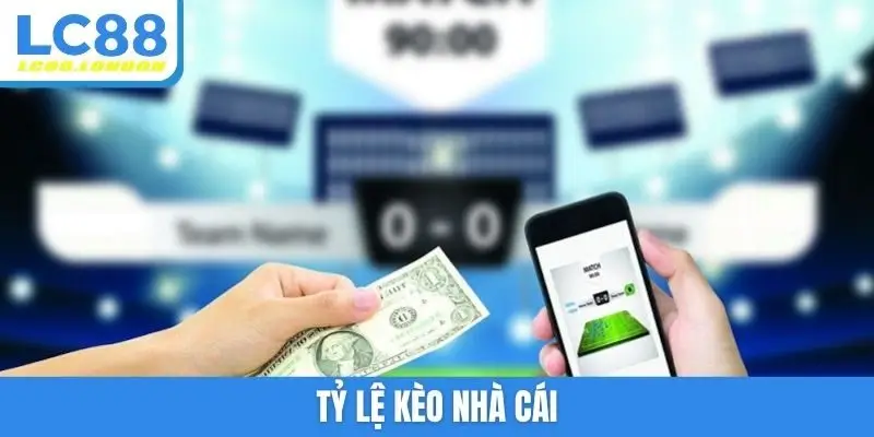 tỷ lệ kèo nhà cái